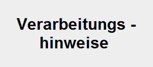 Verarbeitungs -
hinweise 