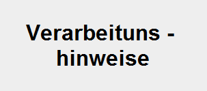 Verarbeituns - 
hinweise